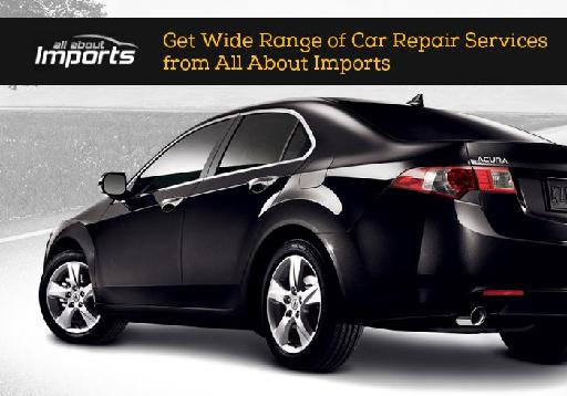 Get Wide Range of Car Repair Services from All About Imports