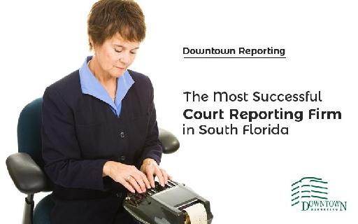 Downtown Reporting - The Most Successful Court Reporting Firm in South Florida