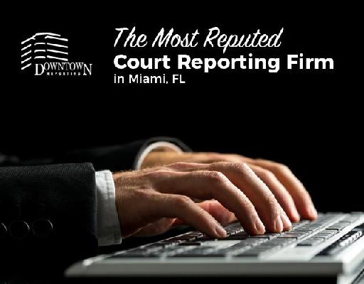 Downtown Reporting - The Most Reputed Court Reporting Firm in Miami, FL