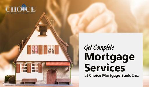 Get Complete Mortgage Services at Choice Mortgage Bank,Inc.