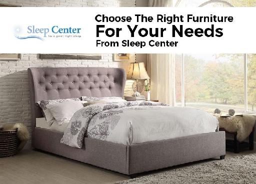 Choose The Right Furniture For Your Needs From Sleep Center