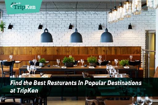 Find the Best Resturants In Popular Destinations at TripKen