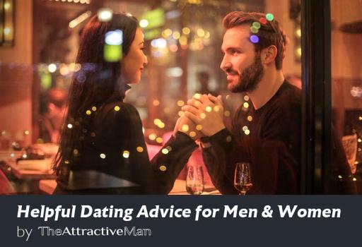 Helpful Dating Advice for Men & Women by The Attractive Man
