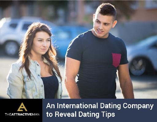 The Attractive Man – An International Dating Company to Reveal Dating Tips