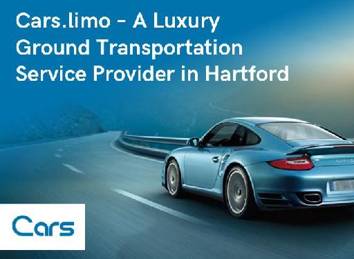 Cars.limo – A Luxury Ground Transportation Service Provider in Hartford