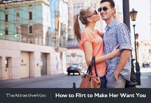 How to Flirt to Make Her Want You