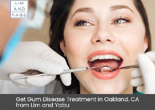 Get Gum Disease Treatment in Oakland, CA from Lim and Yabu