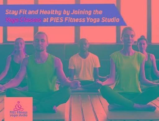 Stay Fit and Healthy by Joining the Yoga Classes at PIES Fitness Yoga Studio