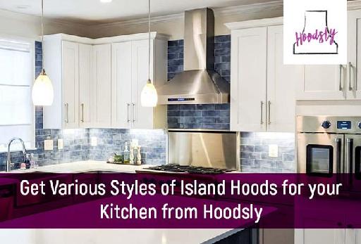 Get Various Styles of Island Hoods from Hoodsly