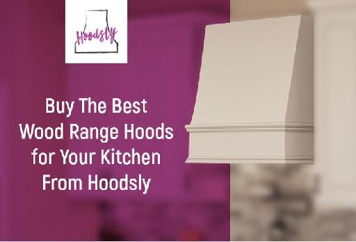 Buy The Best Wood Range Hoods for Your Kitchen